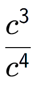 A LaTex expression showing \frac{c to the power of 3 }{c to the power of 4 }