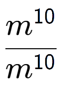 A LaTex expression showing \frac{m to the power of 10 }{m to the power of 10 }