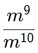 A LaTex expression showing \frac{m to the power of 9 }{m to the power of 10 }