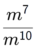 A LaTex expression showing \frac{m to the power of 7 }{m to the power of 10 }