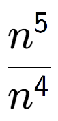 A LaTex expression showing \frac{n to the power of 5 }{n to the power of 4 }