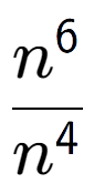 A LaTex expression showing \frac{n to the power of 6 }{n to the power of 4 }