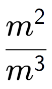 A LaTex expression showing \frac{m to the power of 2 }{m to the power of 3 }