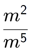 A LaTex expression showing \frac{m to the power of 2 }{m to the power of 5 }