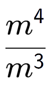 A LaTex expression showing \frac{m to the power of 4 }{m to the power of 3 }