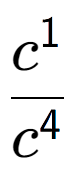 A LaTex expression showing \frac{c to the power of 1 }{c to the power of 4 }