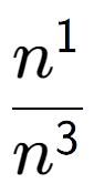 A LaTex expression showing \frac{n to the power of 1 }{n to the power of 3 }