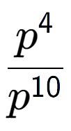 A LaTex expression showing \frac{p to the power of 4 }{p to the power of 10 }