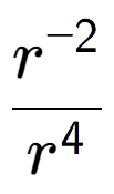 A LaTex expression showing \frac{r to the power of -2 }{r to the power of 4 }