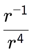 A LaTex expression showing \frac{r to the power of -1 }{r to the power of 4 }