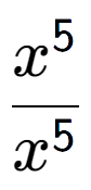 A LaTex expression showing \frac{x to the power of 5 }{x to the power of 5 }