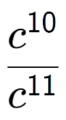 A LaTex expression showing \frac{c to the power of 10 }{c to the power of 11 }