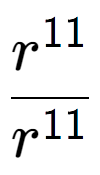 A LaTex expression showing \frac{r to the power of 11 }{r to the power of 11 }