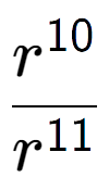 A LaTex expression showing \frac{r to the power of 10 }{r to the power of 11 }