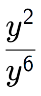 A LaTex expression showing \frac{y to the power of 2 }{y to the power of 6 }