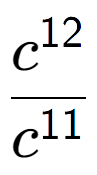 A LaTex expression showing \frac{c to the power of 12 }{c to the power of 11 }