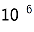 A LaTex expression showing 10 to the power of -6