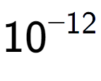 A LaTex expression showing 10 to the power of -12