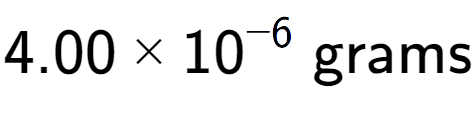 A LaTex expression showing 4.00 multiplied by 10 to the power of -6 \text{ grams}