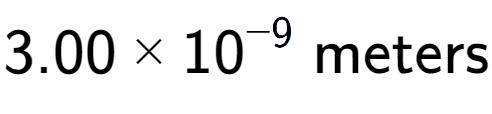 A LaTex expression showing 3.00 multiplied by 10 to the power of -9 \text{ meters}