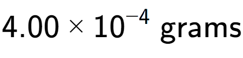 A LaTex expression showing 4.00 multiplied by 10 to the power of -4 \text{ grams}