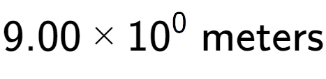 A LaTex expression showing 9.00 multiplied by 10 to the power of 0 \text{ meters}