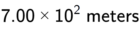 A LaTex expression showing 7.00 multiplied by 10 to the power of 2 \text{ meters}