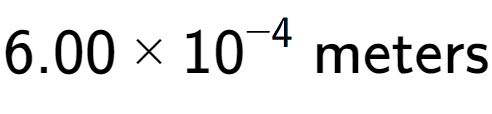 A LaTex expression showing 6.00 multiplied by 10 to the power of -4 \text{ meters}