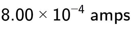 A LaTex expression showing 8.00 multiplied by 10 to the power of -4 \text{ amps}