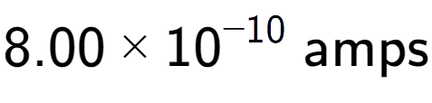 A LaTex expression showing 8.00 multiplied by 10 to the power of -10 \text{ amps}