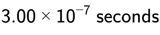 A LaTex expression showing 3.00 multiplied by 10 to the power of -7 \text{ seconds}
