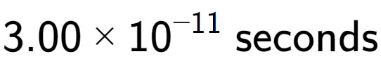 A LaTex expression showing 3.00 multiplied by 10 to the power of -11 \text{ seconds}