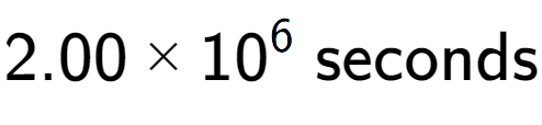 A LaTex expression showing 2.00 multiplied by 10 to the power of 6 \text{ seconds}