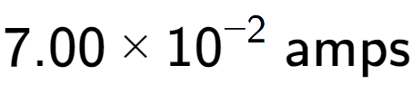 A LaTex expression showing 7.00 multiplied by 10 to the power of -2 \text{ amps}