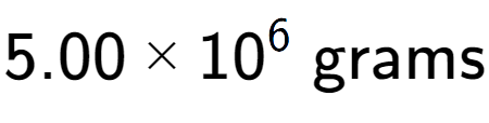 A LaTex expression showing 5.00 multiplied by 10 to the power of 6 \text{ grams}