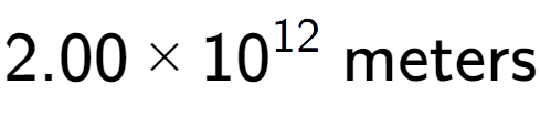 A LaTex expression showing 2.00 multiplied by 10 to the power of 12 \text{ meters}