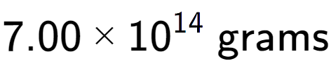 A LaTex expression showing 7.00 multiplied by 10 to the power of 14 \text{ grams}