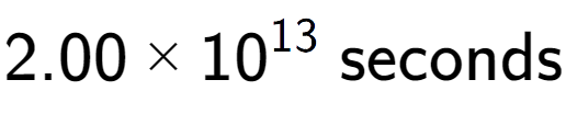 A LaTex expression showing 2.00 multiplied by 10 to the power of 13 \text{ seconds}