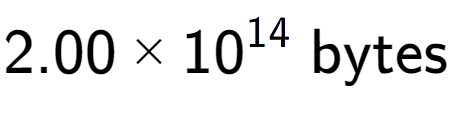 A LaTex expression showing 2.00 multiplied by 10 to the power of 14 \text{ bytes}