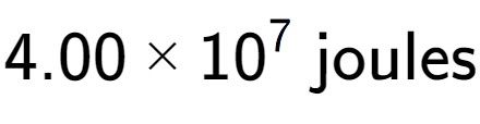 A LaTex expression showing 4.00 multiplied by 10 to the power of 7 \text{ joules}