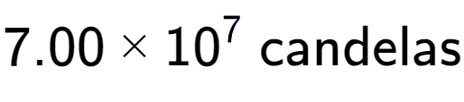 A LaTex expression showing 7.00 multiplied by 10 to the power of 7 \text{ candelas}