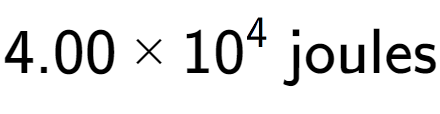 A LaTex expression showing 4.00 multiplied by 10 to the power of 4 \text{ joules}