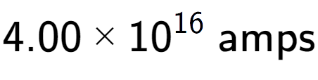A LaTex expression showing 4.00 multiplied by 10 to the power of 16 \text{ amps}