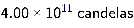 A LaTex expression showing 4.00 multiplied by 10 to the power of 11 \text{ candelas}