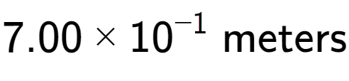 A LaTex expression showing 7.00 multiplied by 10 to the power of -1 \text{ meters}