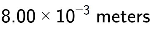 A LaTex expression showing 8.00 multiplied by 10 to the power of -3 \text{ meters}