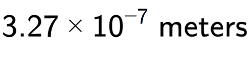 A LaTex expression showing 3.27 multiplied by 10 to the power of -7 \text{ meters}