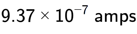 A LaTex expression showing 9.37 multiplied by 10 to the power of -7 \text{ amps}