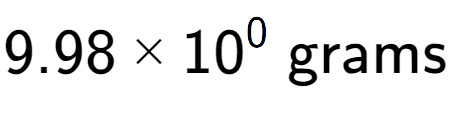 A LaTex expression showing 9.98 multiplied by 10 to the power of 0 \text{ grams}