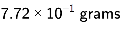 A LaTex expression showing 7.72 multiplied by 10 to the power of -1 \text{ grams}